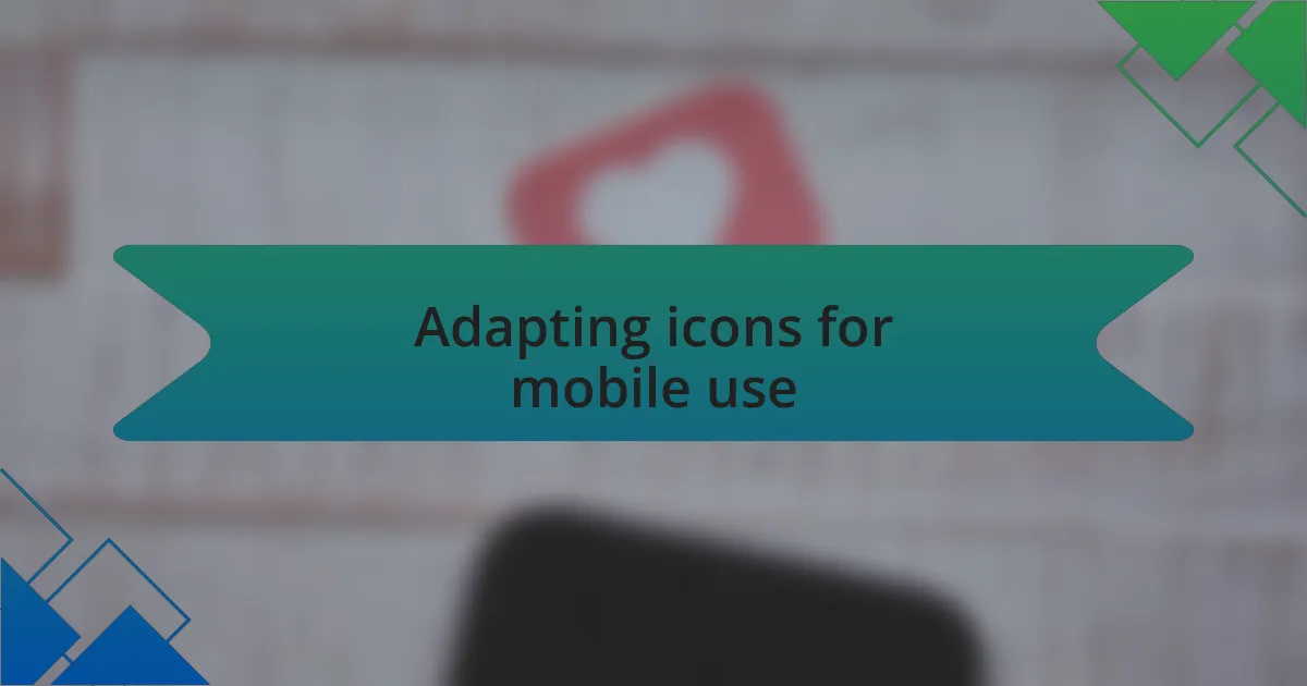 Adapting icons for mobile use
