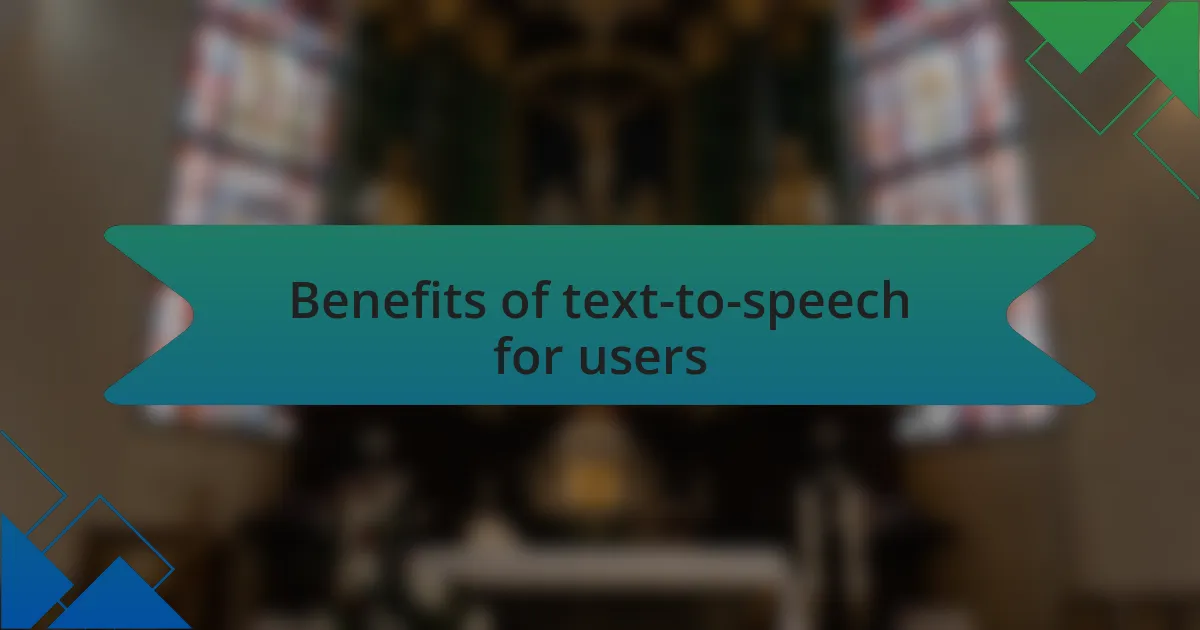 Benefits of text-to-speech for users
