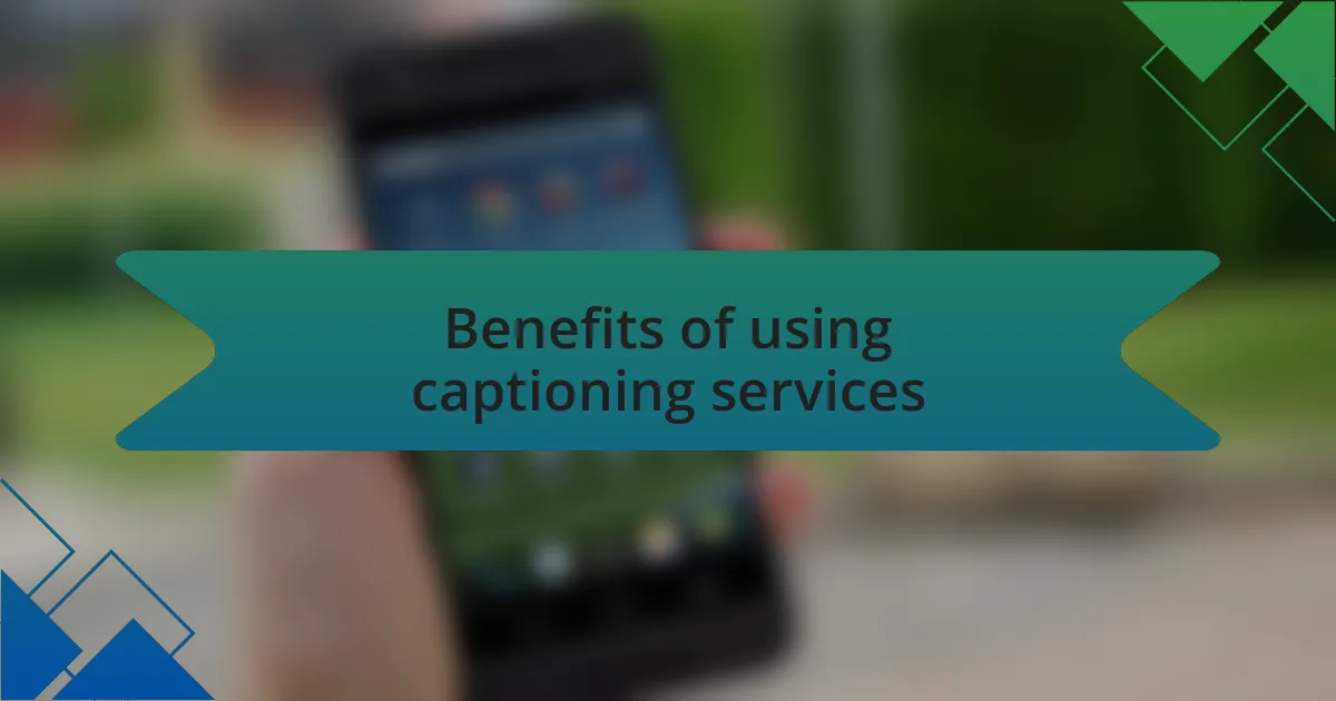 Benefits of using captioning services