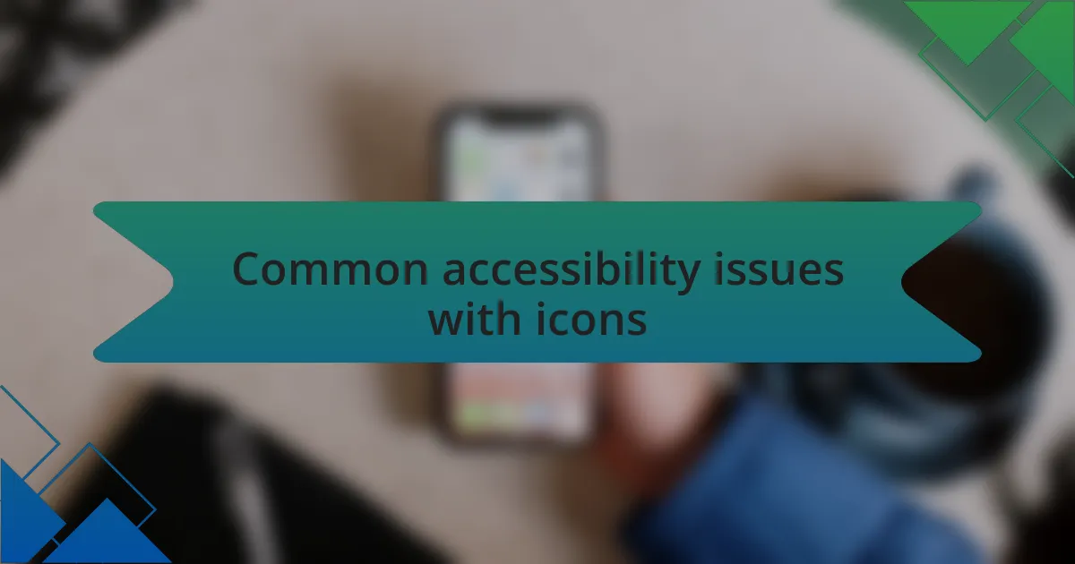 Common accessibility issues with icons
