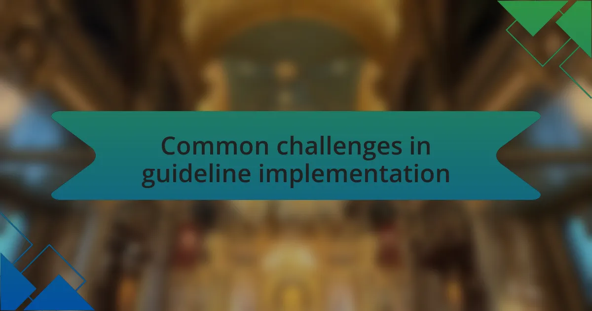 Common challenges in guideline implementation