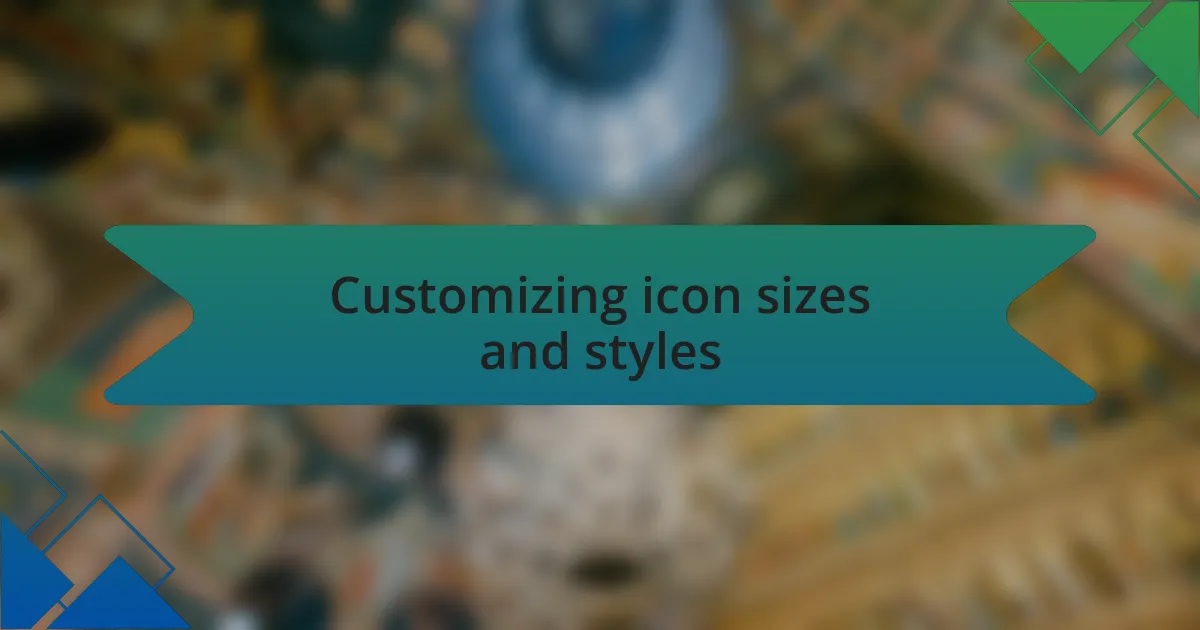 Customizing icon sizes and styles