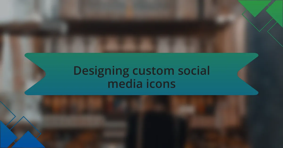 Designing custom social media icons