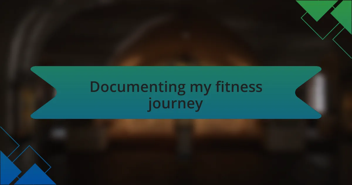 Documenting my fitness journey
