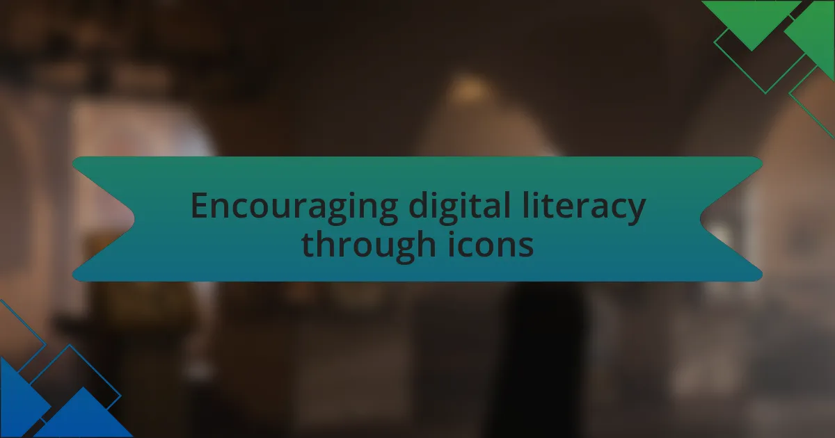 Encouraging digital literacy through icons