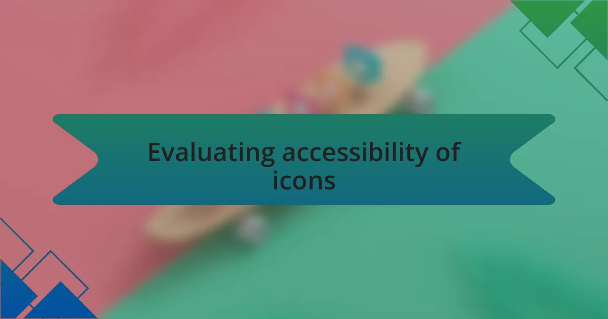 Evaluating accessibility of icons