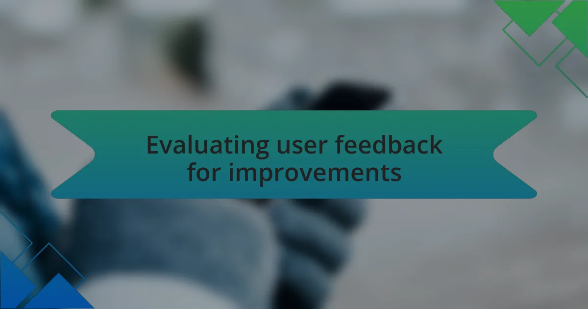 Evaluating user feedback for improvements