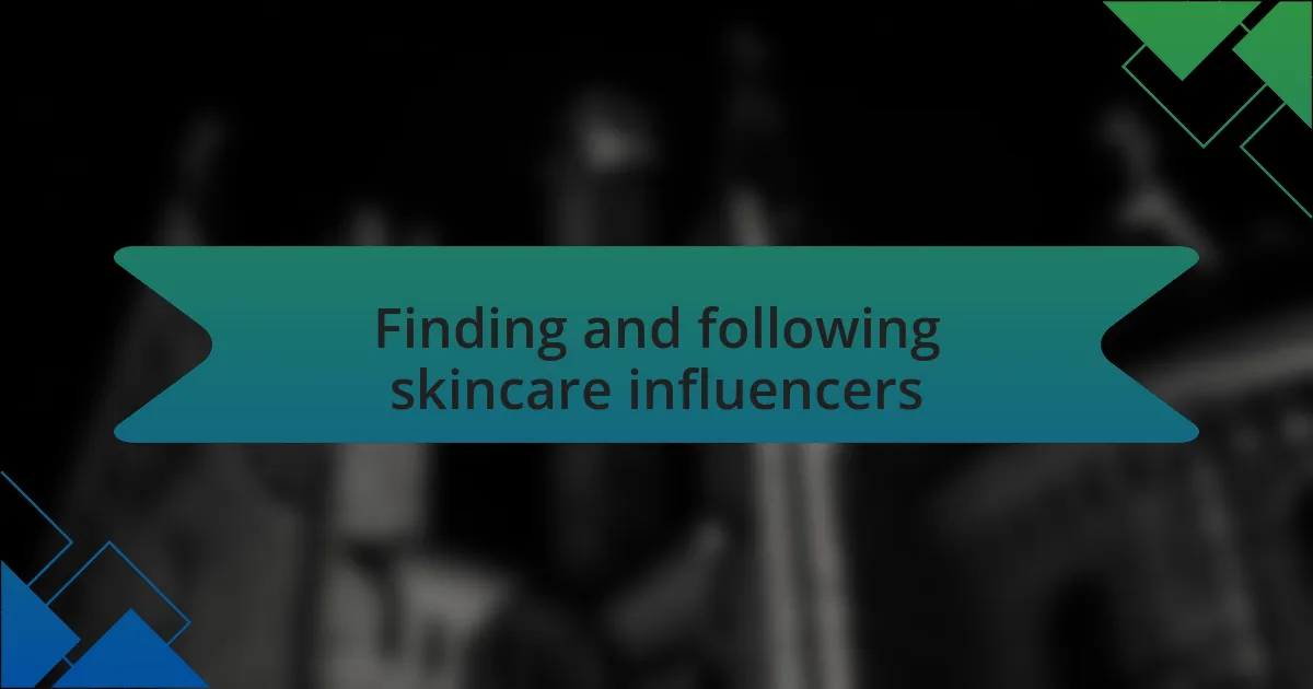 Finding and following skincare influencers