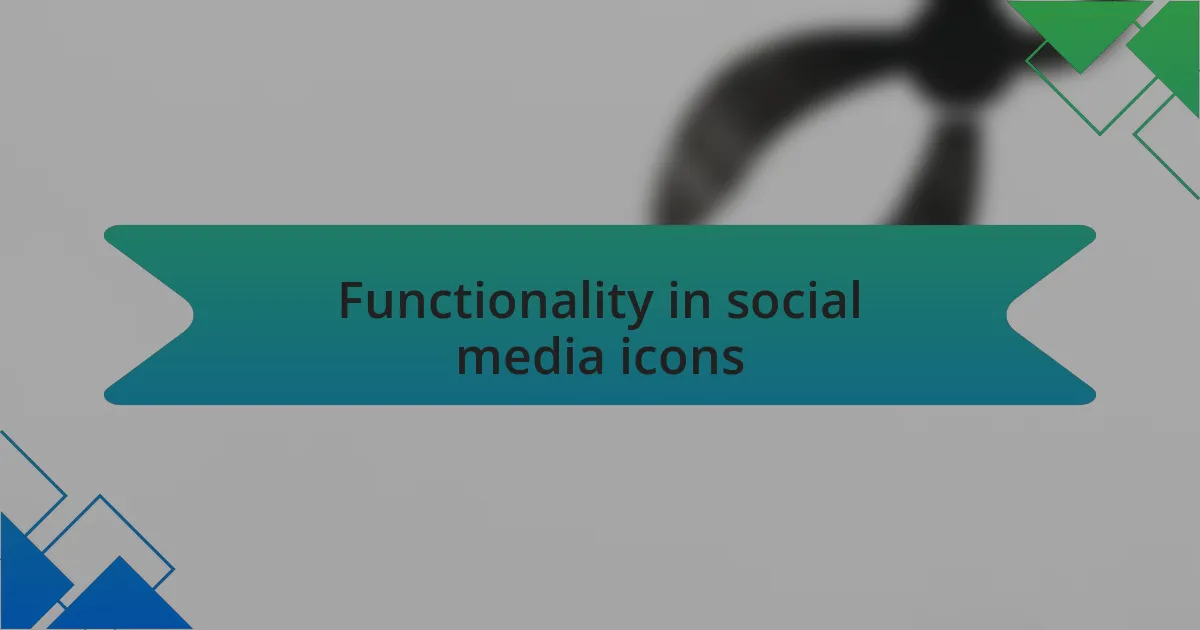 Functionality in social media icons