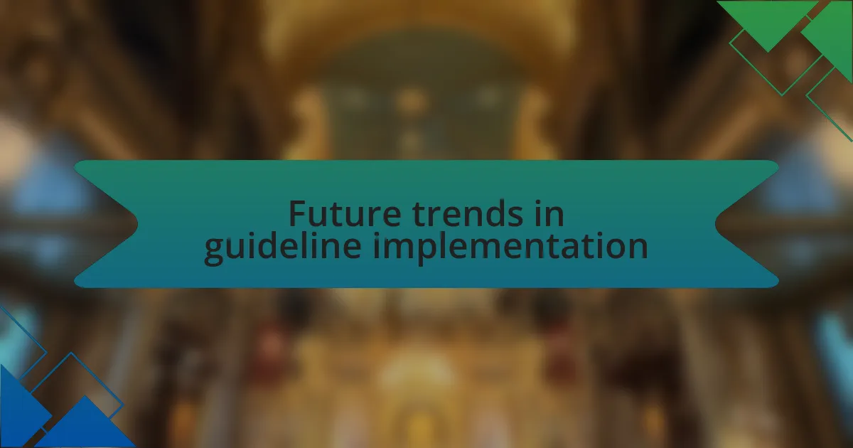 Future trends in guideline implementation