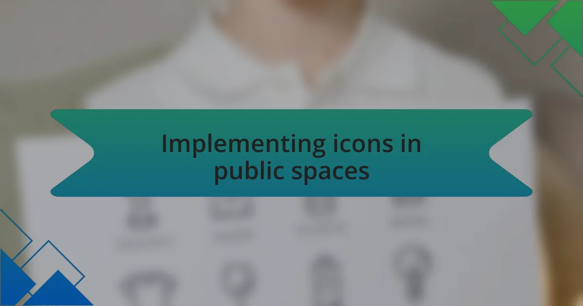 Implementing icons in public spaces