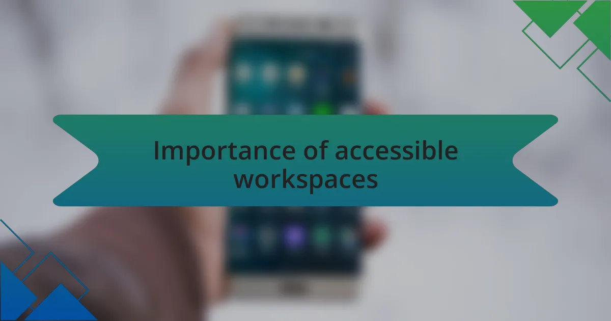 Importance of accessible workspaces