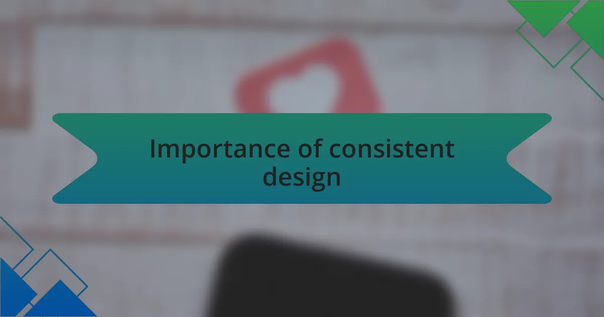 Importance of consistent design