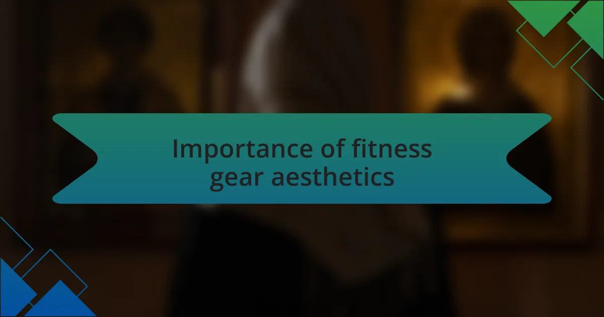 Importance of fitness gear aesthetics