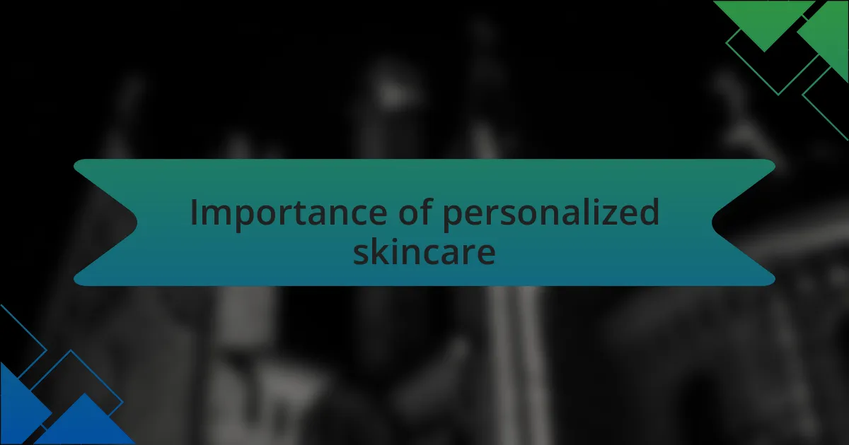 Importance of personalized skincare