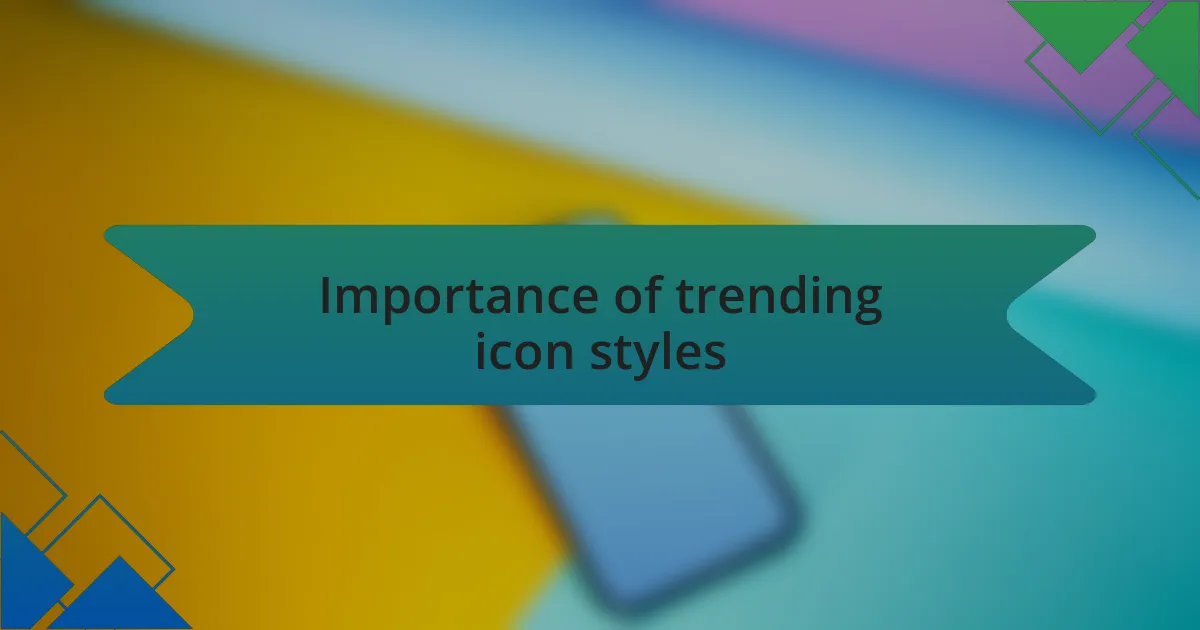 Importance of trending icon styles