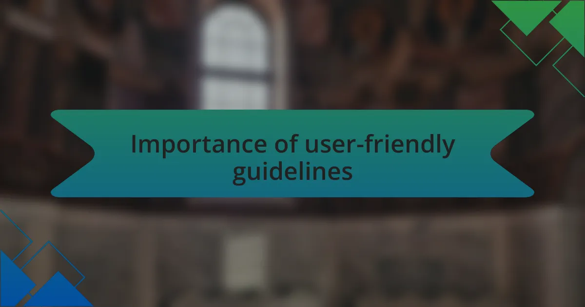 Importance of user-friendly guidelines