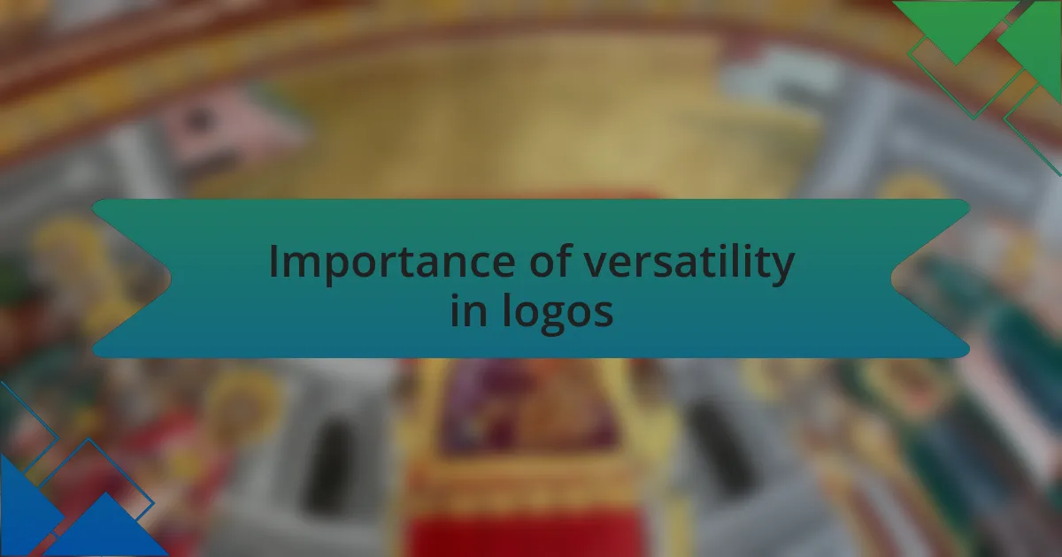Importance of versatility in logos
