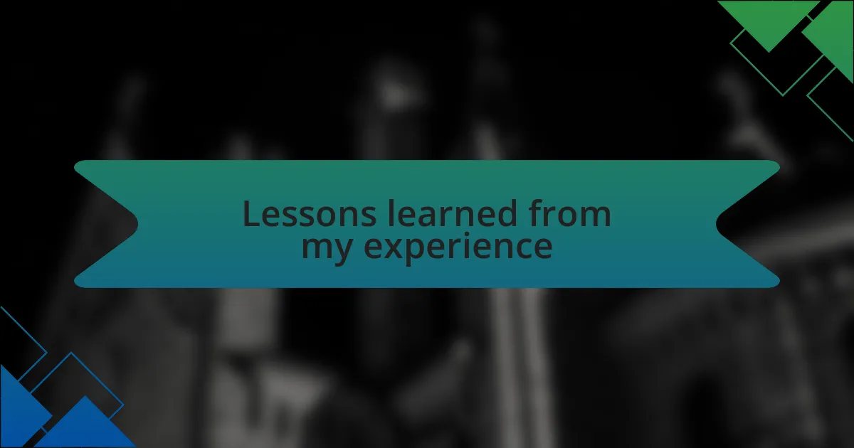 Lessons learned from my experience