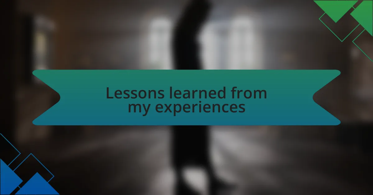 Lessons learned from my experiences