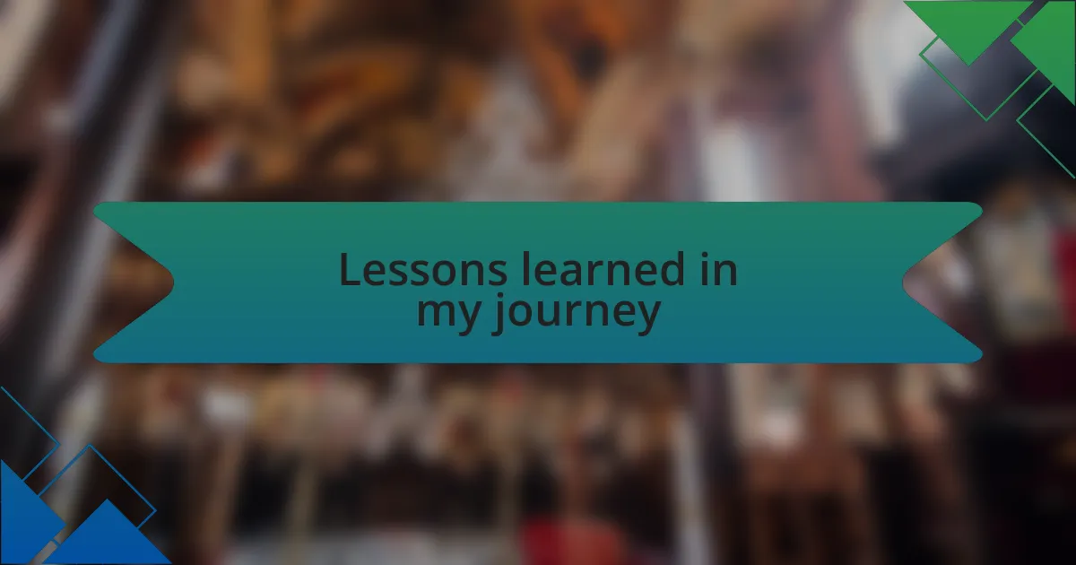 Lessons learned in my journey