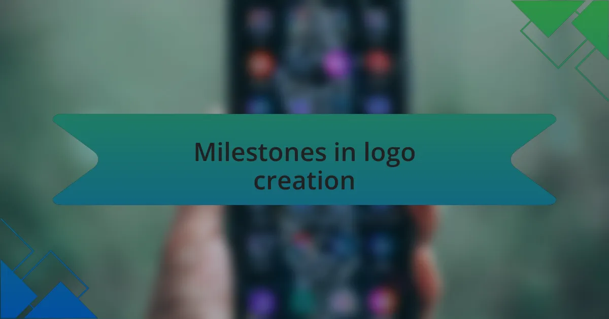 Milestones in logo creation