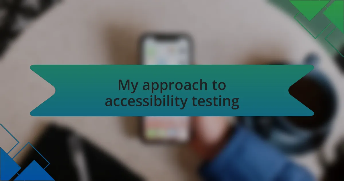 My approach to accessibility testing