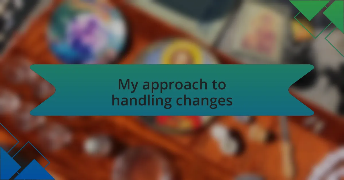 My approach to handling changes