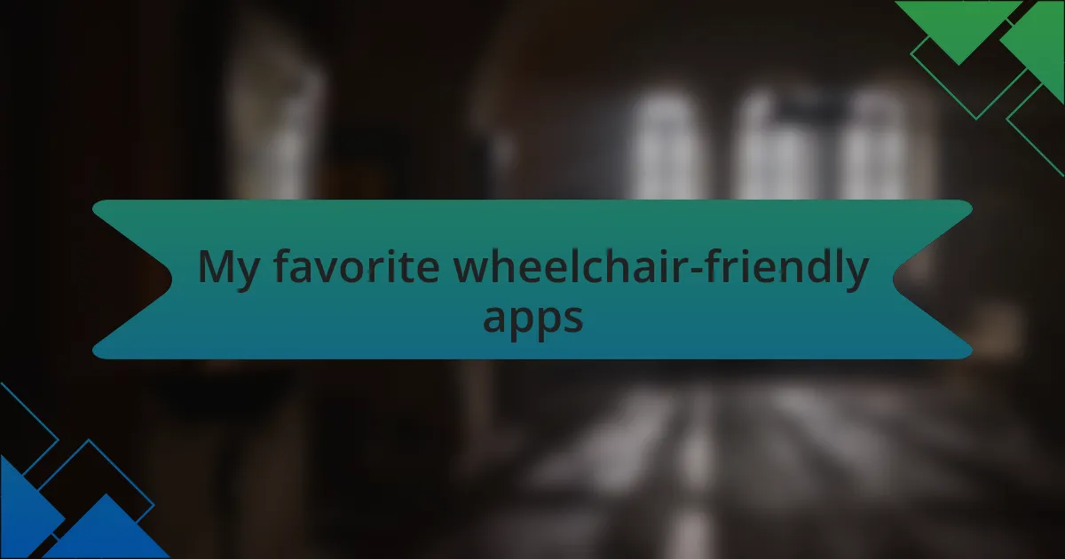 My favorite wheelchair-friendly apps