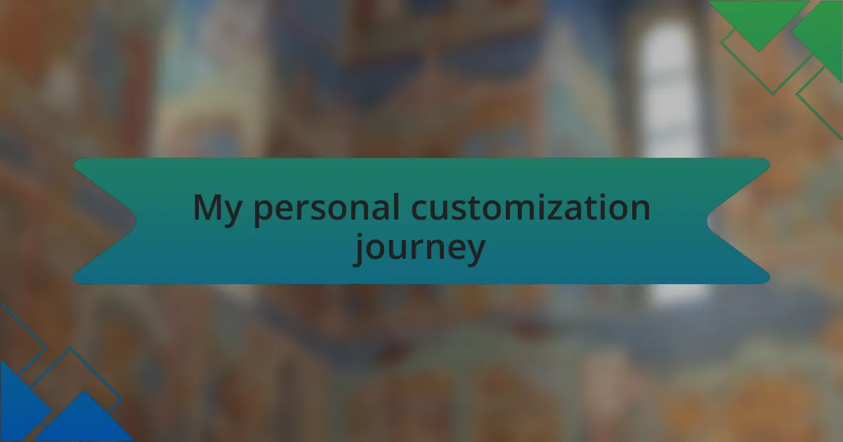 My personal customization journey