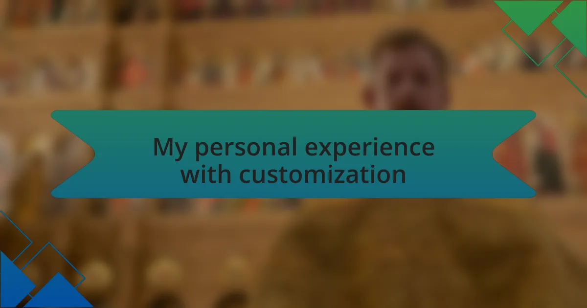 My personal experience with customization