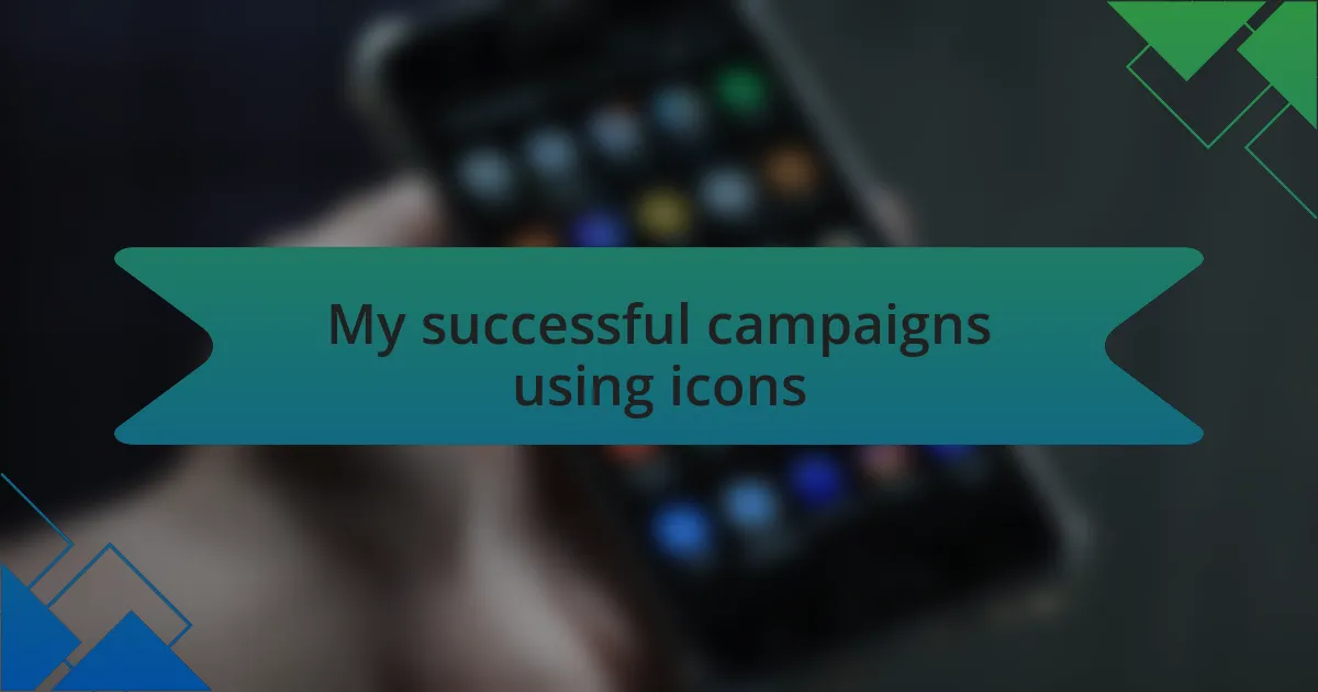 My successful campaigns using icons