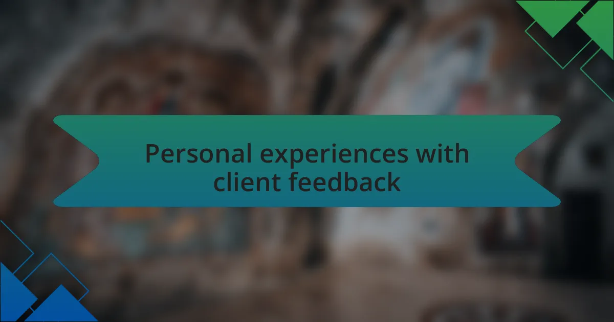 Personal experiences with client feedback
