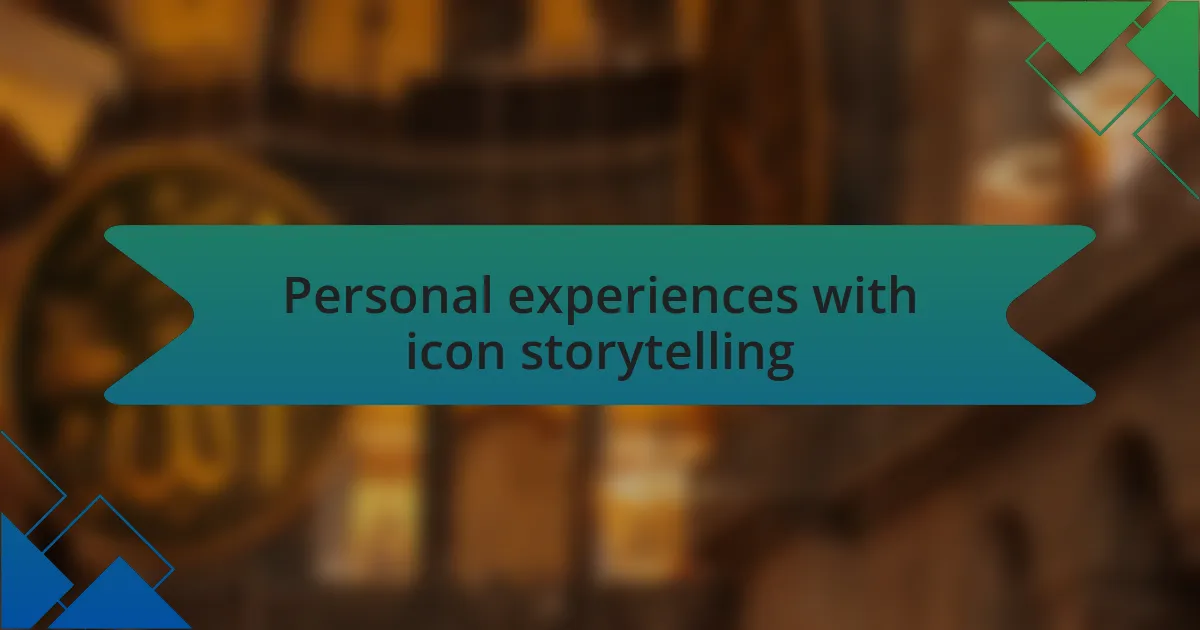 Personal experiences with icon storytelling