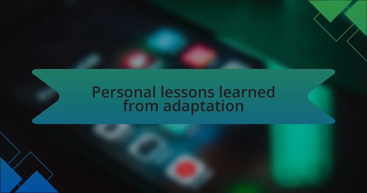 Personal lessons learned from adaptation