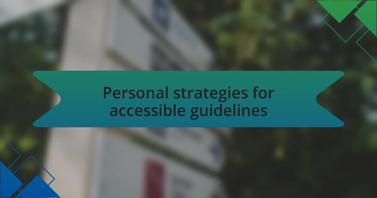 Personal strategies for accessible guidelines