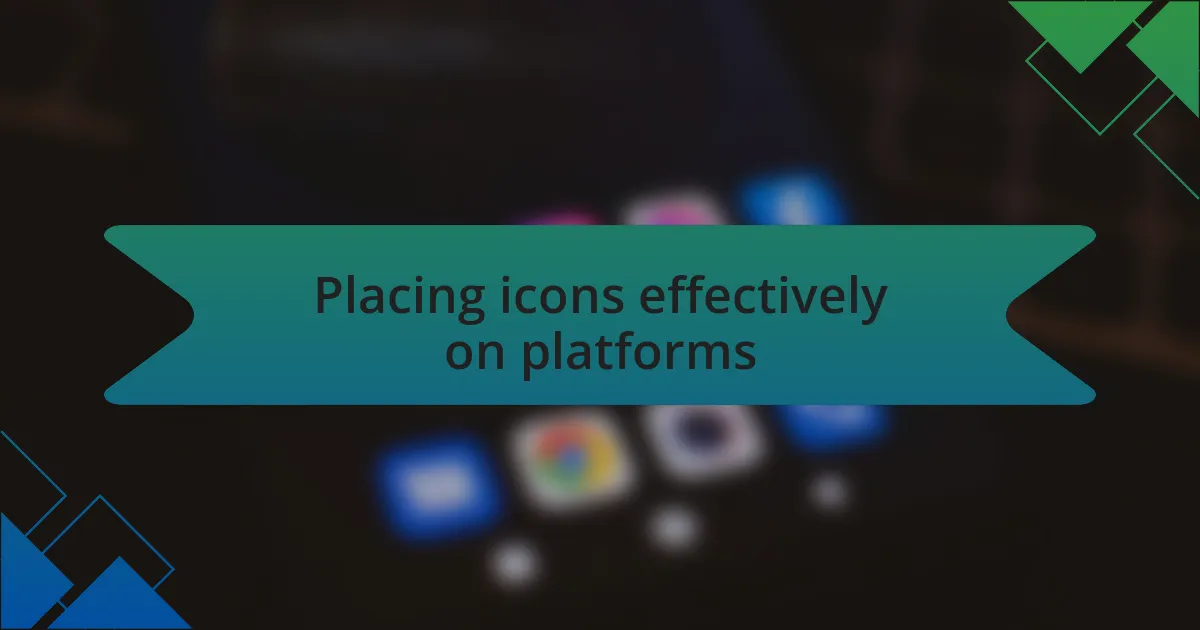 Placing icons effectively on platforms