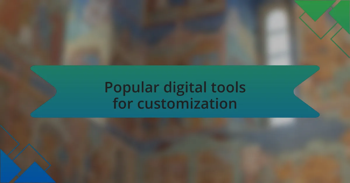 Popular digital tools for customization