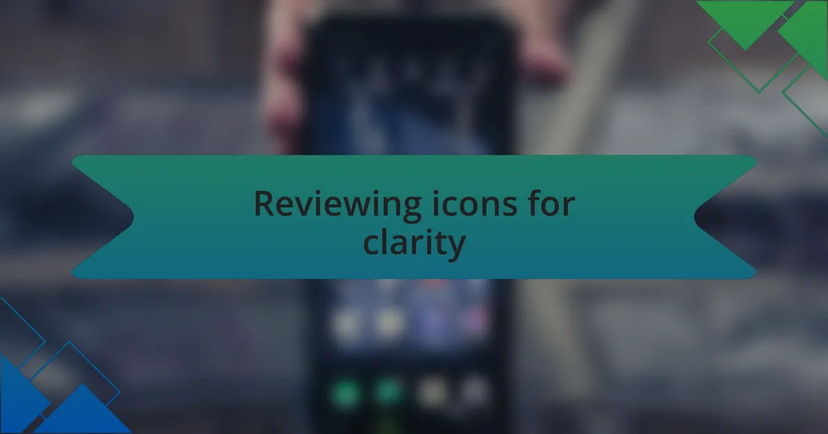Reviewing icons for clarity