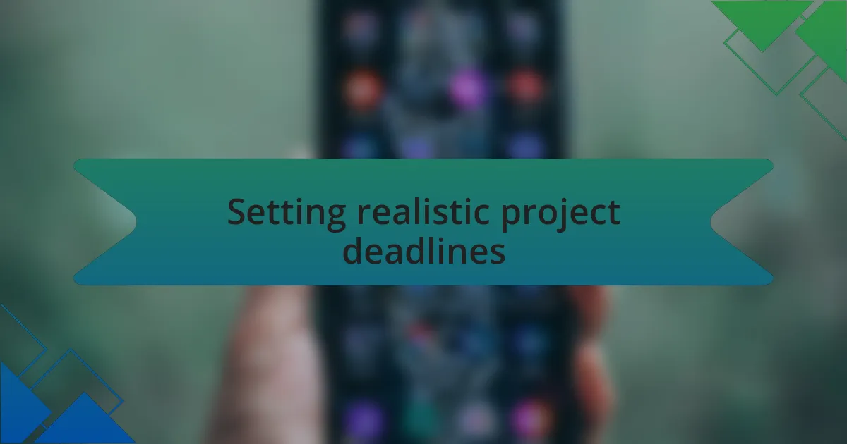 Setting realistic project deadlines