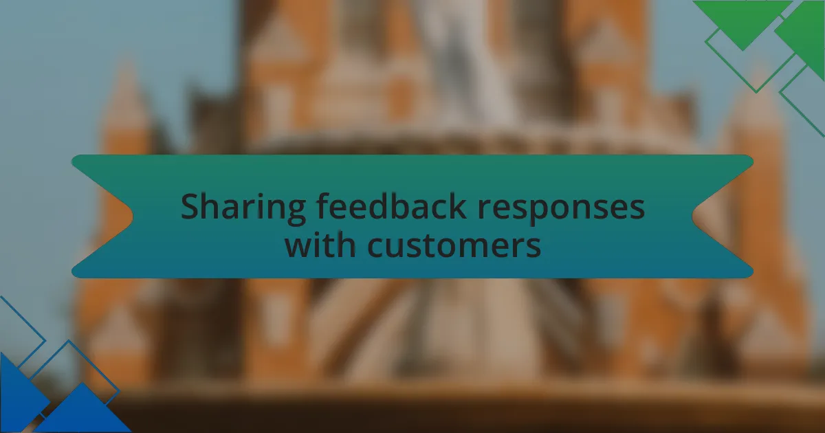 Sharing feedback responses with customers