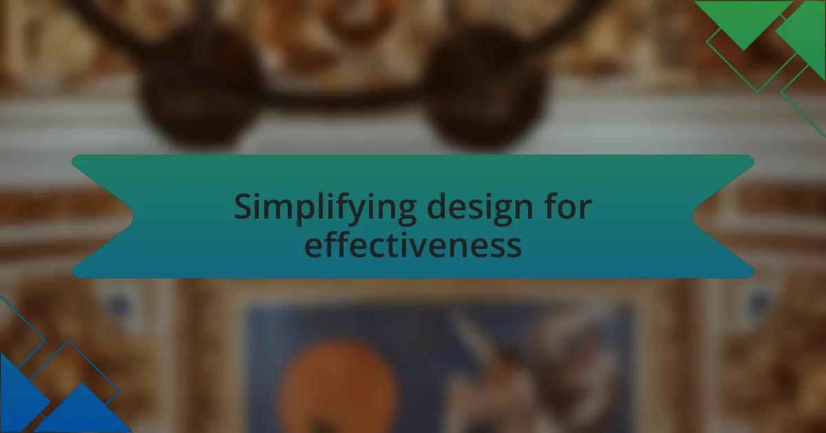 Simplifying design for effectiveness