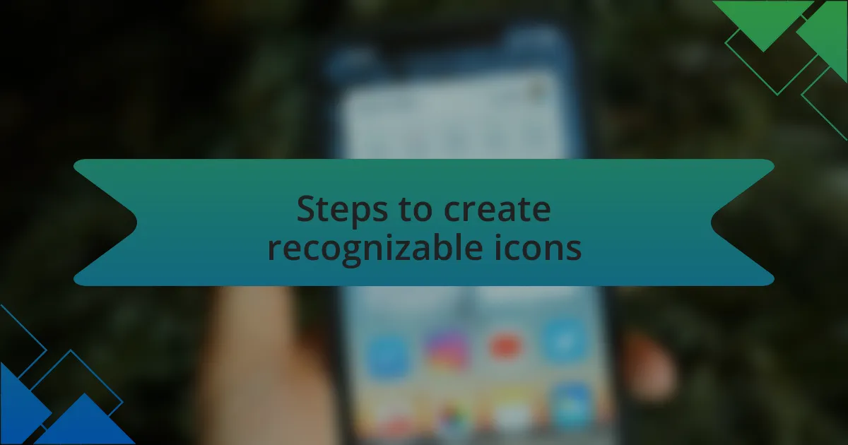 Steps to create recognizable icons