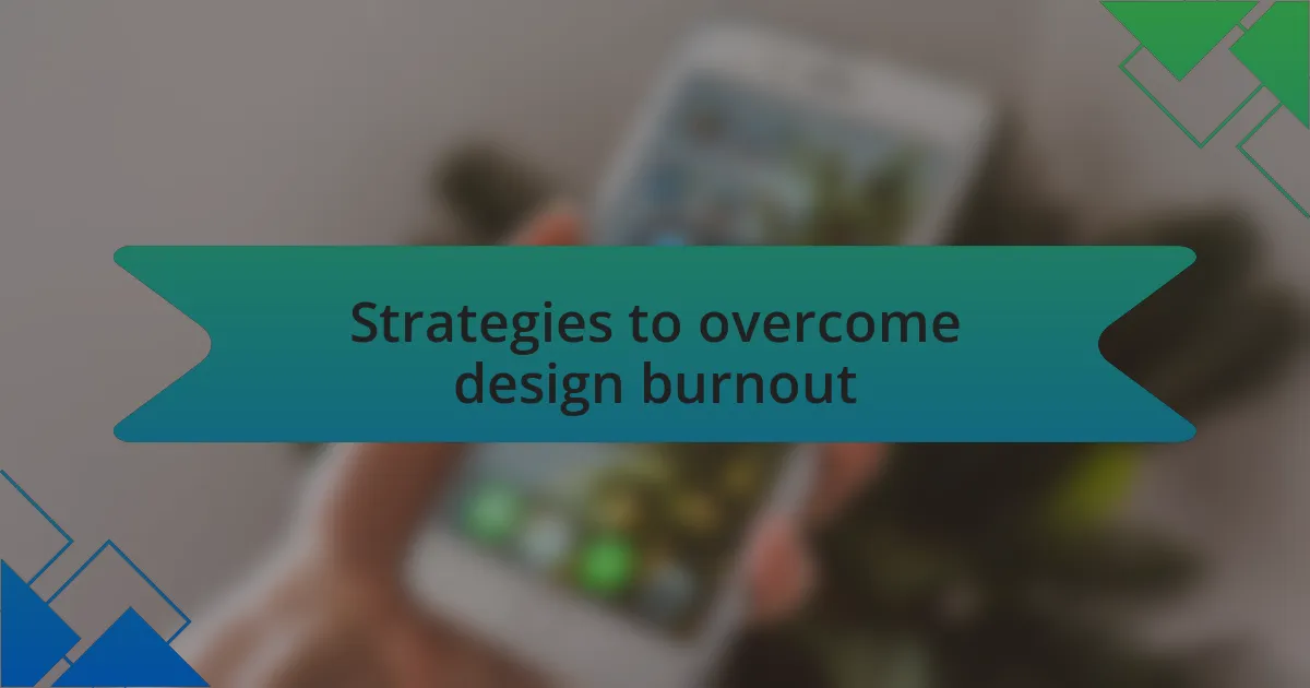 Strategies to overcome design burnout