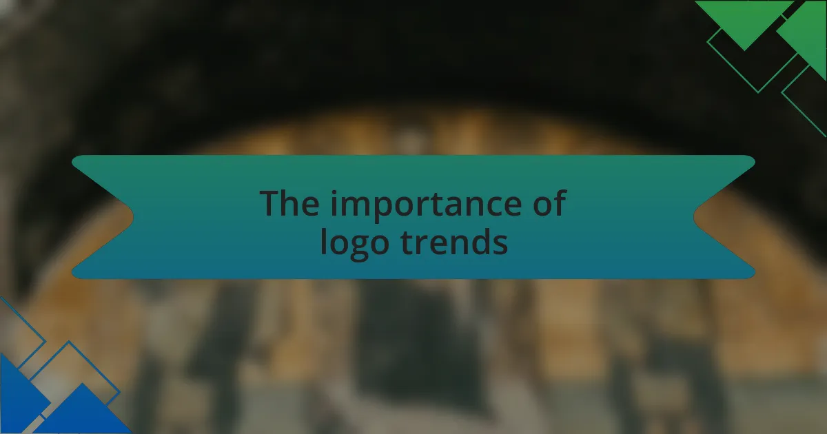 The importance of logo trends