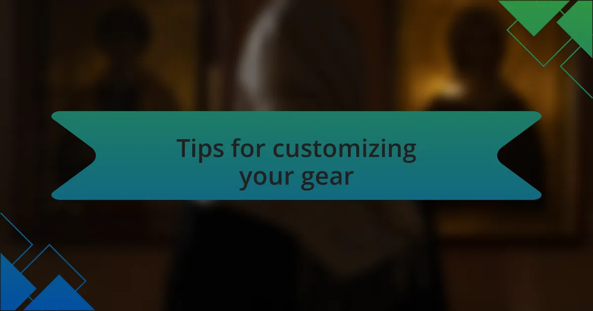 Tips for customizing your gear