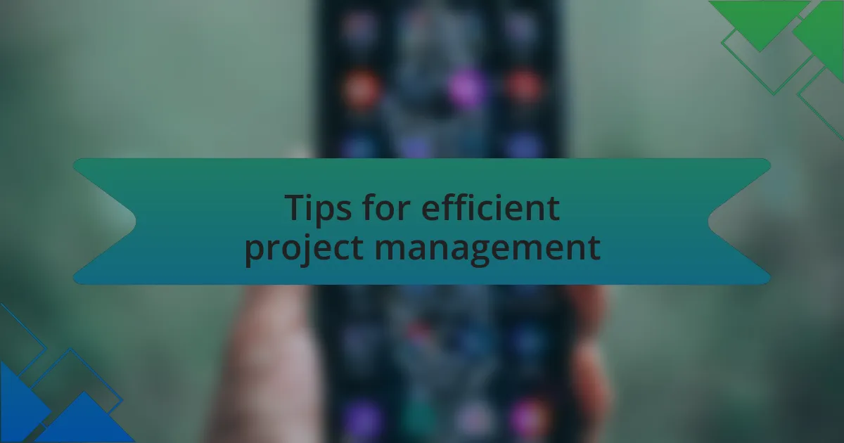 Tips for efficient project management