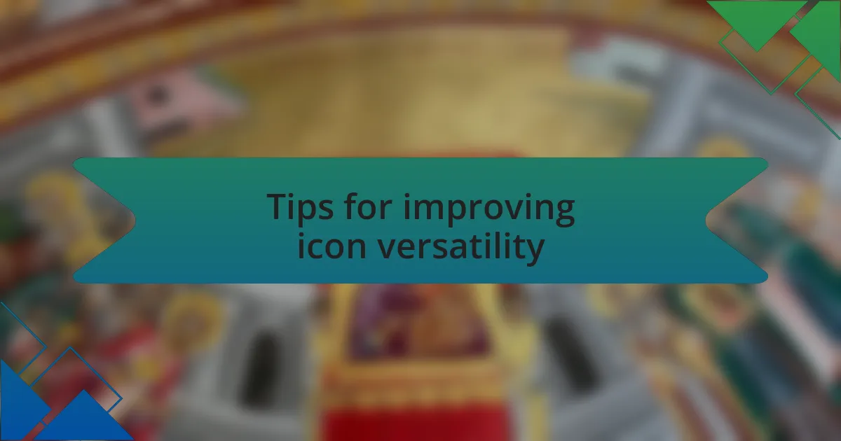 Tips for improving icon versatility