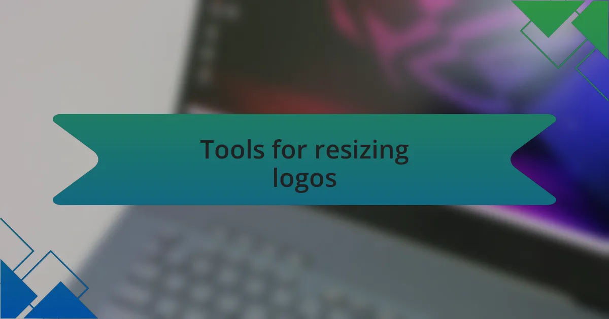 Tools for resizing logos
