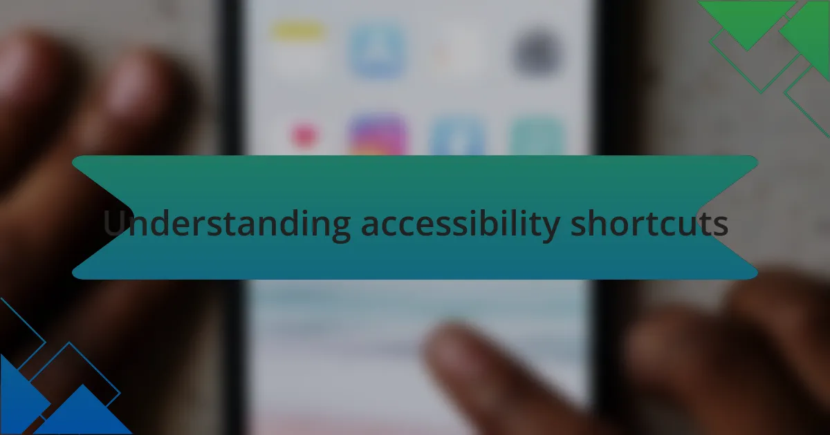 Understanding accessibility shortcuts